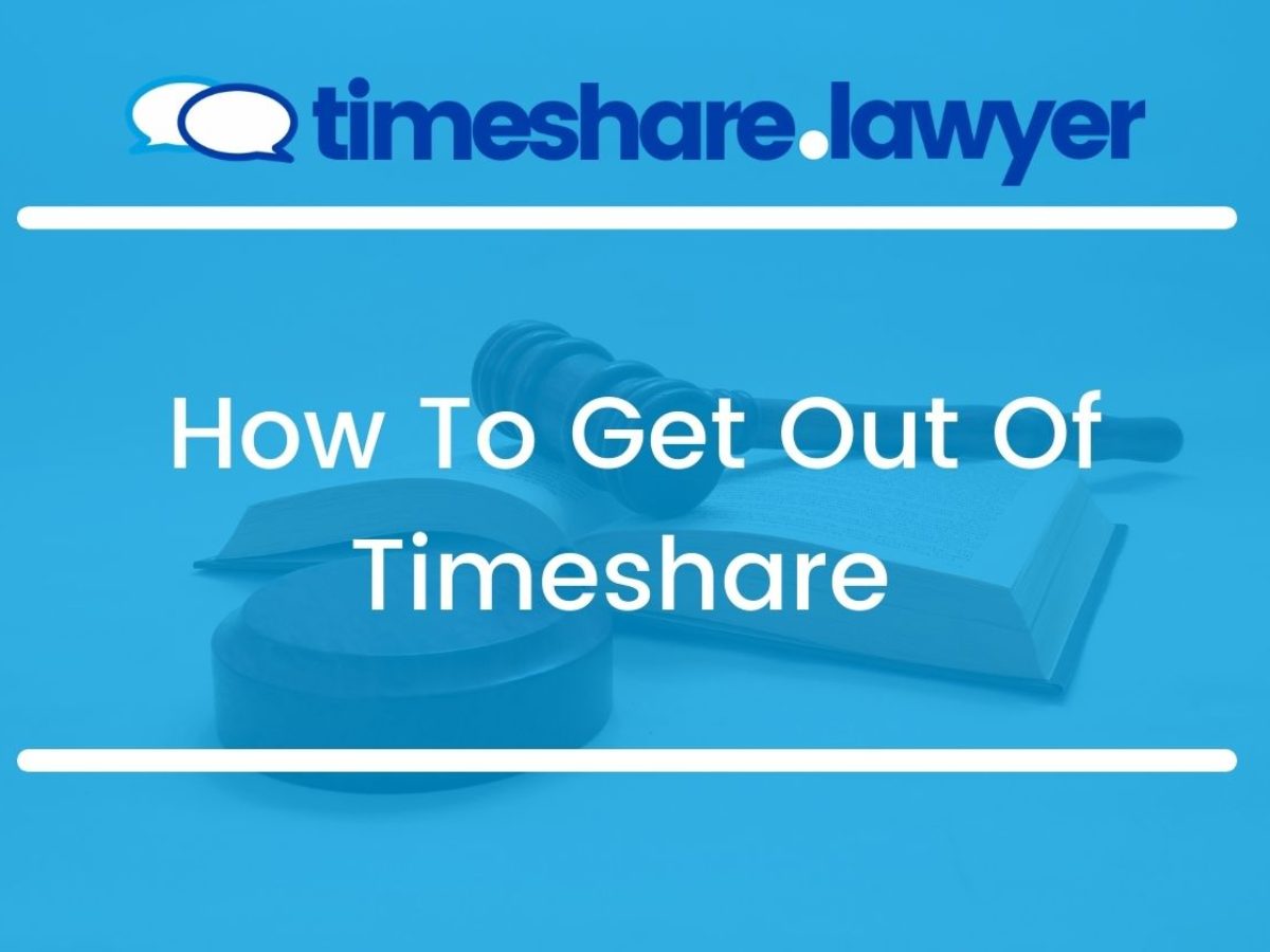 How To Get Out Of Timeshare Timeshare Lawyer