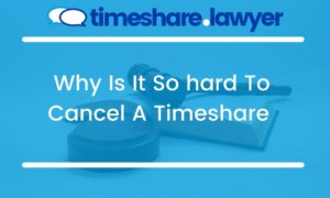 Why Is It So Hard To Cancel A Timeshare?