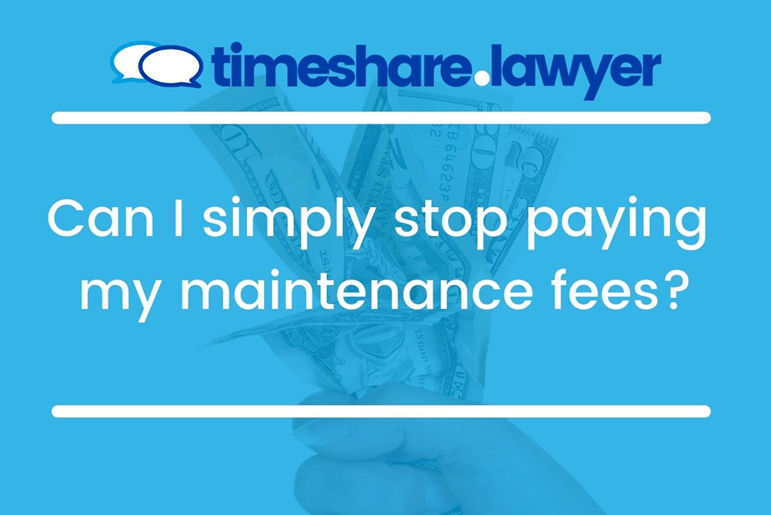 can-i-simply-stop-paying-my-maintenance-fees-timeshare-lawyer